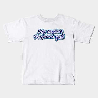 My engine performs well Kids T-Shirt